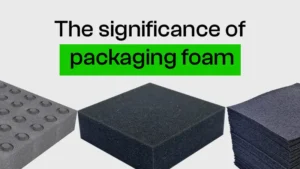 The significance of packaging foam