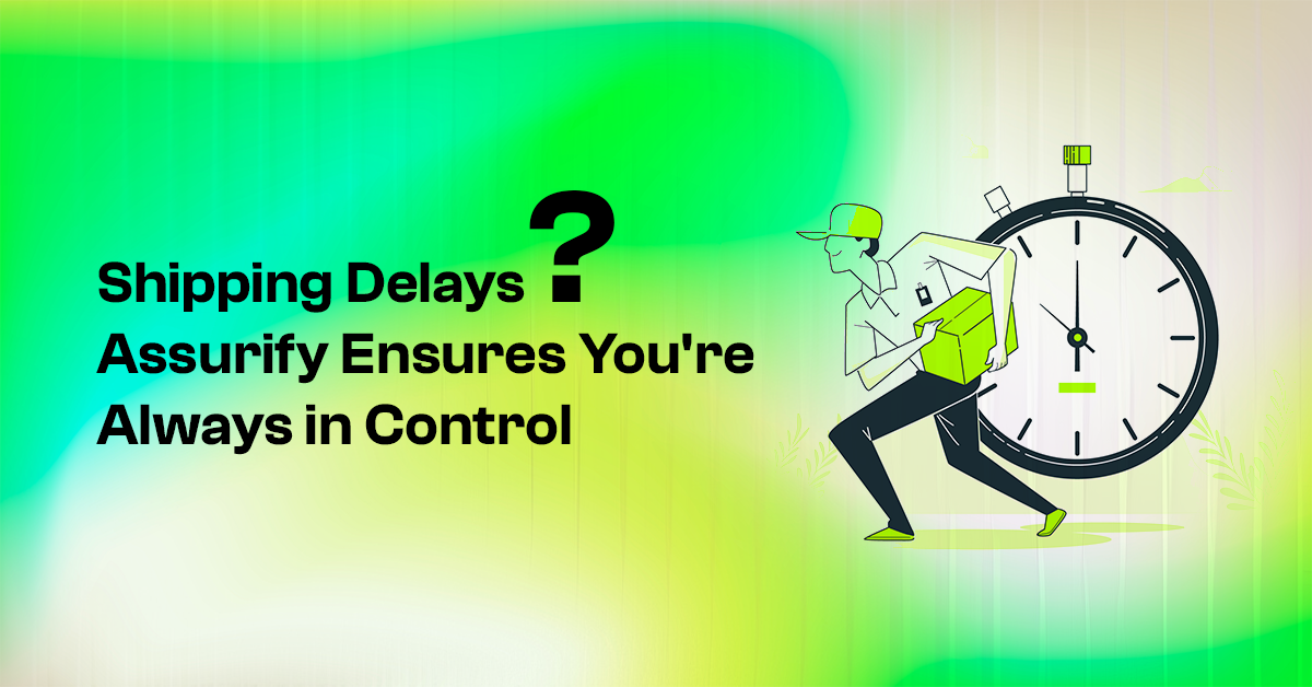 image of Shipping Delays Assurify Ensures You're Always in Control